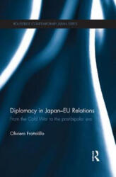 Diplomacy in Japan-EU Relations - Oliviero Frattolillo (ISBN: 9781138658028)