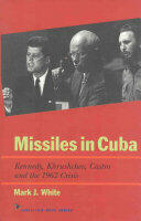 Missiles in Cuba: Kennedy Khrushchev Castro and the 1962 Crisis (ISBN: 9781566631563)