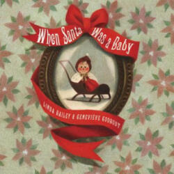 When Santa Was A Baby - Linda Bailey, Genevieve Godbout (ISBN: 9781101919163)