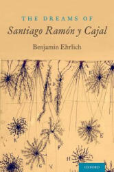 Dreams of Santiago Ramon y Cajal - Benjamin Ehrlich (ISBN: 9780190619619)