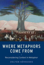 Where Metaphors Come From - Zoltan Kovecses (ISBN: 9780190656713)