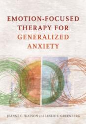 Emotion-Focused Therapy for Generalized Anxiety - Jeanne C. Watson (ISBN: 9781433826788)