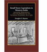 Small Town Capitalism in Western India: Artisans, Merchants, and the Making of the Informal Economy, 1870-1960 - Douglas E. Haynes (ISBN: 9781316649800)