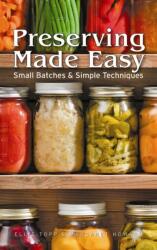Preserving Made Easy: Small Batches and Simple Techniques (2012)