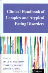 Leslie K. Anderson, Stuart B. Murray, Walter H. Kaye: Clinical Handbook of Complex and Atypical Eating Disorders (ISBN: 9780190630409)