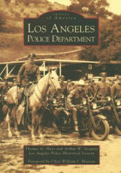 Los Angeles Police Department - Thomas G. Hays, Arthur W. Sjoquist, William J. Bratton (ISBN: 9780738530253)