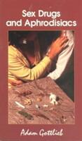 Sex Drugs and Aphrodisiacs: Where to Obtain Them How to Use Them and Their Effects (ISBN: 9780914171560)