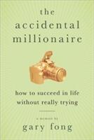 The Accidental Millionaire: How to Succeed in Life Without Really Trying (ISBN: 9781933771915)
