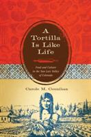 A Tortilla Is Like Life: Food and Culture in the San Luis Valley of Colorado (ISBN: 9780292723108)