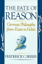 The Fate of Reason: German Philosophy from Kant to Fichte (ISBN: 9780674295032)