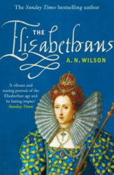 Elizabethans - A. N. Wilson (2012)