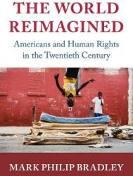 The World Reimagined: Americans and Human Rights in the Twentieth Century (ISBN: 9781108721905)