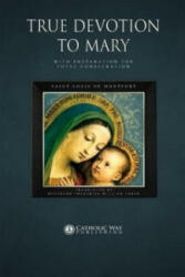 True Devotion to Mary: with Preparation for Total Consecration - Saint Louis De Montfort (ISBN: 9781783790005)