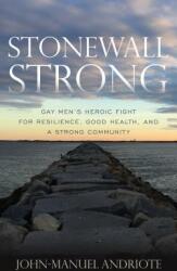 Stonewall Strong: Gay Men's Heroic Fight for Resilience Good Health and a Strong Community (ISBN: 9781538131060)