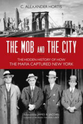 Mob and the City - C. Alexander Hortis, James B. Jacobs (ISBN: 9781633886087)
