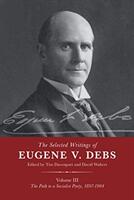 The Selected Works of Eugene V. Debs Vol. III: The Path to a Socialist Party 1897-1904 (ISBN: 9781642590326)