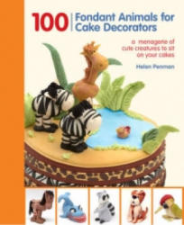 100 Fondant Animals for Cake Decorators - Helen Penman (2012)