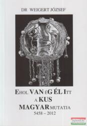 Dr. Weigert József - Ehol VAN éG ÉL Itt a KUS MAGYAR mutatja (ISBN: 9789630815611)