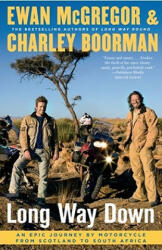 Long Way Down: An Epic Journey by Motorcycle from Scotland to South Africa - Charley Boorman (ISBN: 9781416577461)