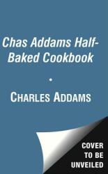 Chas Addams Half-Baked Cookbook: Culinary Cartoons for the Humorously Famished (ISBN: 9781451697490)