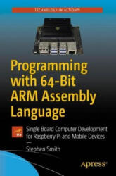 Programming with 64-Bit ARM Assembly Language - Stephen Smith (ISBN: 9781484258804)