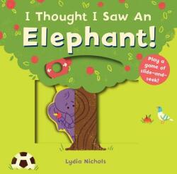 I Thought I Saw an Elephant! - Templar Books, Lydia Nichols (ISBN: 9781536205749)