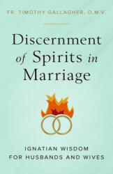 Discernment of Spirits in Marriage: Ignatian Wisdom for Husbands and Wives - Fr Timothy Gallagher (ISBN: 9781644133477)