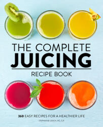 The Complete Juicing Recipe Book: 360 Easy Recipes for a Healthier Life (ISBN: 9781647396732)