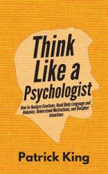 Think Like a Psychologist - Patrick King (ISBN: 9781647431211)
