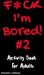F*ck I'm Bored #2: Activity Book For Adults (ISBN: 9781733153478)