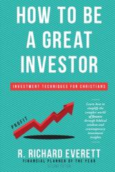How to Be a Great Investor: Investment Techniques for Christians (ISBN: 9781953625007)