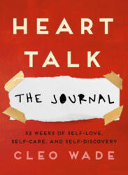 Heart Talk: The Journal: 52 Weeks of Self-Love, Self-Care, and Self-Discovery - Wade, Cleo (ISBN: 9781982140793)