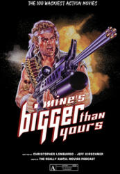 Mine's Bigger Than Yours: The 100 Wackiest Action Movies - Jeff Kirschner (ISBN: 9780764360251)