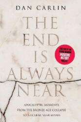 The End Is Always Near: Apocalyptic Moments from the Bronze Age Collapse to Nuclear Near Misses - Dan Carlin (ISBN: 9780062868053)