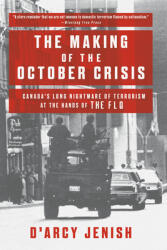 The Making of the October Crisis: Canada's Long Nightmare of Terrorism at the Hands of the Flq (ISBN: 9780385663274)