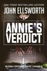 Annie's Verdict: Michael Gresham Legal Thriller Series Book Six (ISBN: 9780578579054)