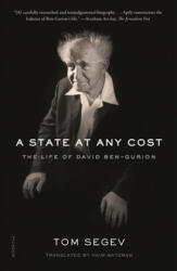 A State at Any Cost: The Life of David Ben-Gurion - Tom Segev, Haim Watzman (ISBN: 9781250750129)