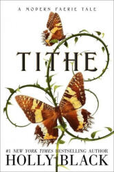 Tithe: A Modern Faerie Tale - Holly Black (ISBN: 9781534484504)