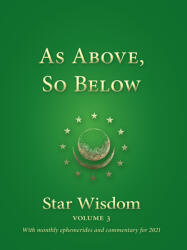 As Above So Below: Star Wisdom Vol 3: With Monthly Ephemerides and Commentary for 2021 (ISBN: 9781584209058)