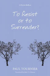 To Resist or to Surrender? - Paul Tournier (ISBN: 9781620323601)