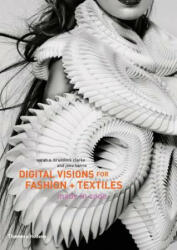 Digital Visions for Fashion + Textiles - Sarah E Braddock Clarke (2012)