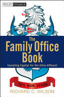 The Family Office Book: Investing Capital for the Ultra-Affluent (2012)