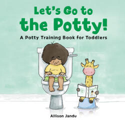 Let's Go to the Potty! : A Potty Training Book for Toddlers - Allison Jandu (ISBN: 9781646119936)