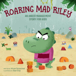 Roaring Mad Riley: An Anger Management Story for Kids - Dean Gray (ISBN: 9781647390501)