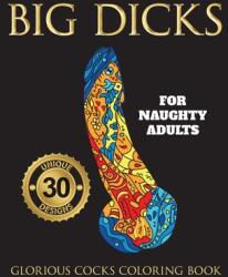 Big Dicks: A Glorious Cocks Coloring book for Naughty Adults. Witty Penis Coloring Book Filled with UNIQUE Floral Mandalas and o (ISBN: 9781801010214)