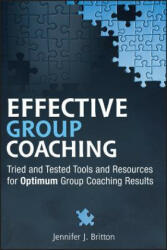Effective Group Coaching - Tried and Tested Tools and Resources for Optimum Coaching Results - Jennifer J Britton (2010)