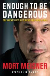 Enough to Be Dangerous: One Agent's Life in TV News and Rock & Roll (ISBN: 9781945875786)