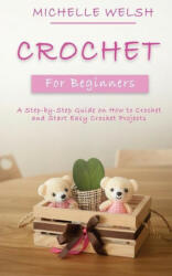 Crochet for Beginners: A Step-by-Step Guide on How to Crochet and Start Easy Crochet Projects (ISBN: 9781951345501)