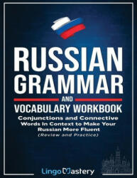 Russian Grammar and Vocabulary Workbook: Conjunctions and Connective Words in Context to Make Your Russian More Fluent (ISBN: 9781951949204)