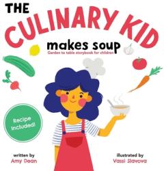 The Culinary Kid Makes Soup: Garden to Table Storybook for Children (ISBN: 9780578507118)